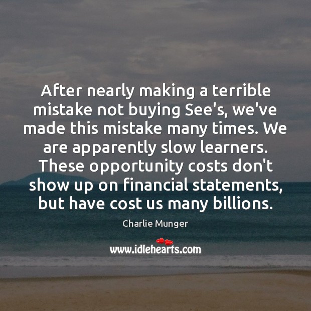 After nearly making a terrible mistake not buying See’s, we’ve made this Charlie Munger Picture Quote