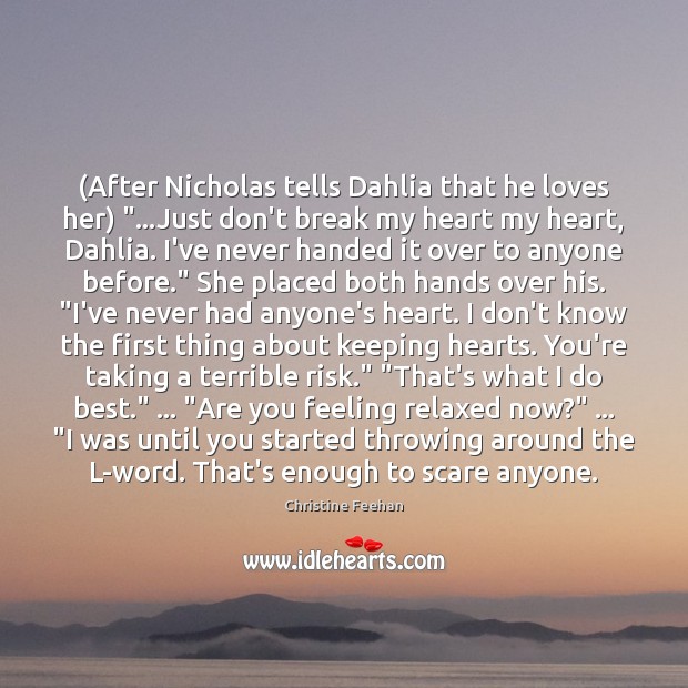 (After Nicholas tells Dahlia that he loves her) “…Just don’t break my Christine Feehan Picture Quote