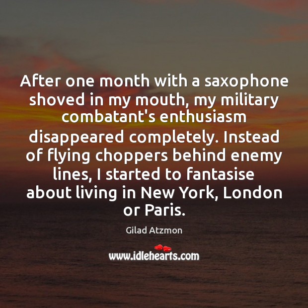 After one month with a saxophone shoved in my mouth, my military Image