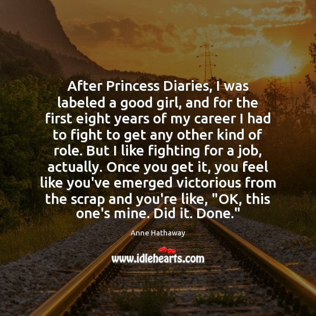 After Princess Diaries, I was labeled a good girl, and for the Anne Hathaway Picture Quote