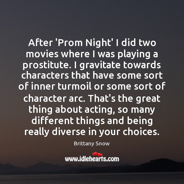 After ‘Prom Night’ I did two movies where I was playing a Image