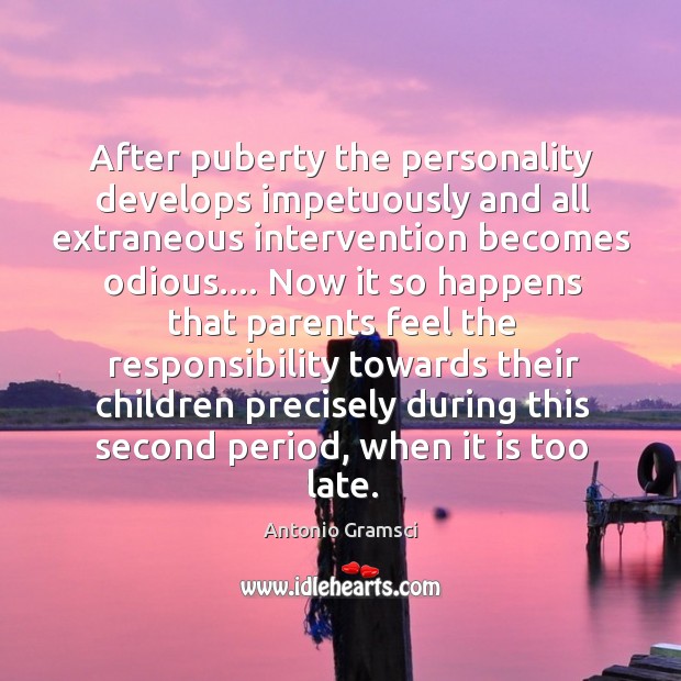 After puberty the personality develops impetuously and all extraneous intervention becomes odious…. Antonio Gramsci Picture Quote