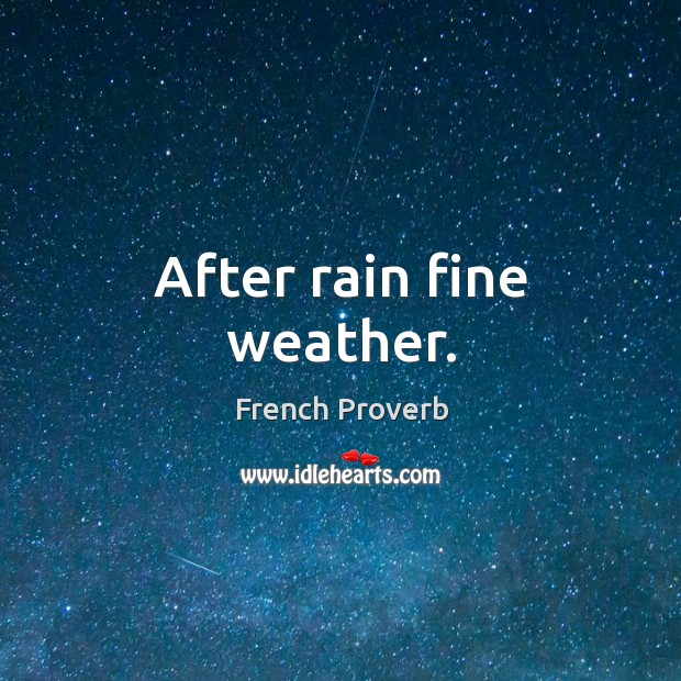 After rain fine weather. French Proverbs Image
