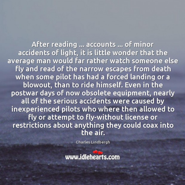 After reading … accounts … of minor accidents of light, it is little wonder Charles Lindbergh Picture Quote
