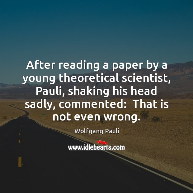 After reading a paper by a young theoretical scientist, Pauli, shaking his Image
