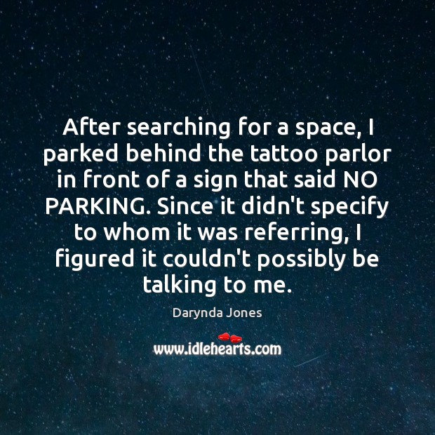 After searching for a space, I parked behind the tattoo parlor in Darynda Jones Picture Quote