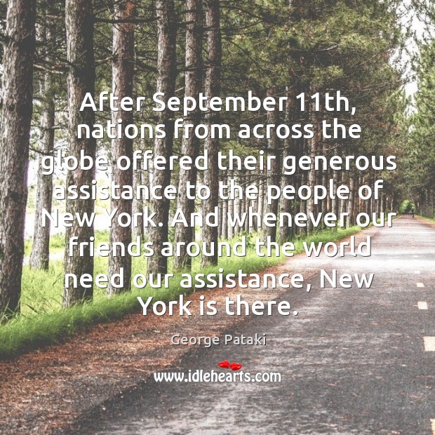 After September 11th, nations from across the globe offered their generous assistance George Pataki Picture Quote
