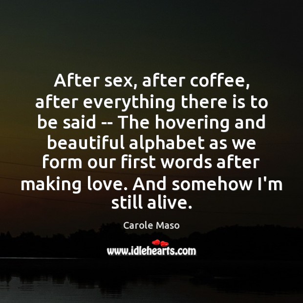 After sex, after coffee, after everything there is to be said — Making Love Quotes Image