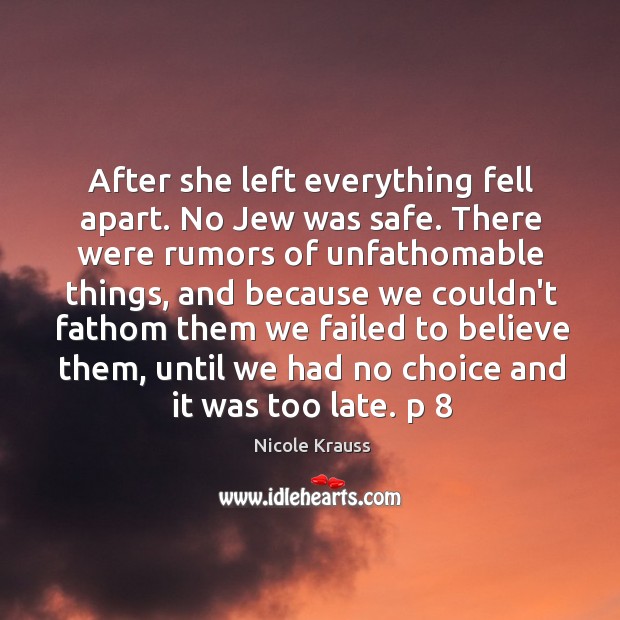 After she left everything fell apart. No Jew was safe. There were Nicole Krauss Picture Quote