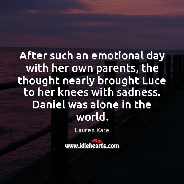 After such an emotional day with her own parents, the thought nearly Lauren Kate Picture Quote