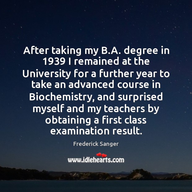 After taking my B.A. degree in 1939 I remained at the University Frederick Sanger Picture Quote