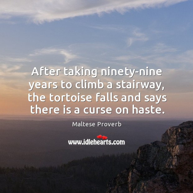 After taking ninety-nine years to climb a stairway, the tortoise falls and says there is a curse on haste. Image