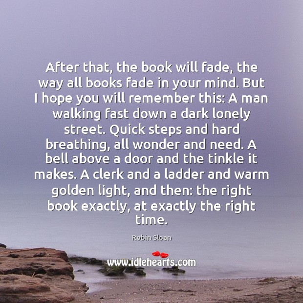 After that, the book will fade, the way all books fade in Robin Sloan Picture Quote