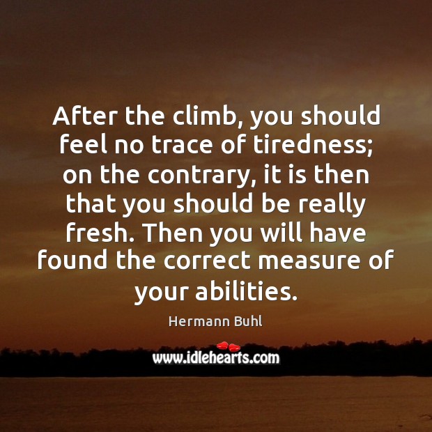 After the climb, you should feel no trace of tiredness; on the 