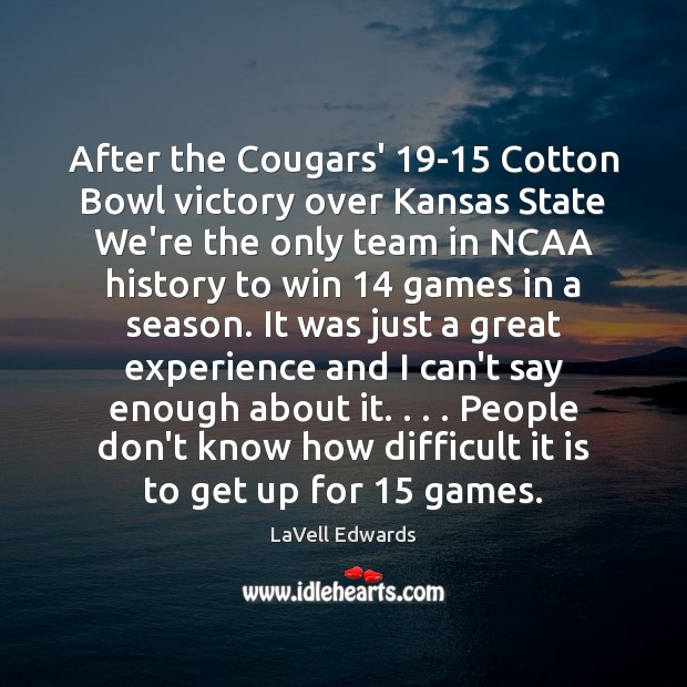 After the Cougars’ 19-15 Cotton Bowl victory over Kansas State We’re the LaVell Edwards Picture Quote