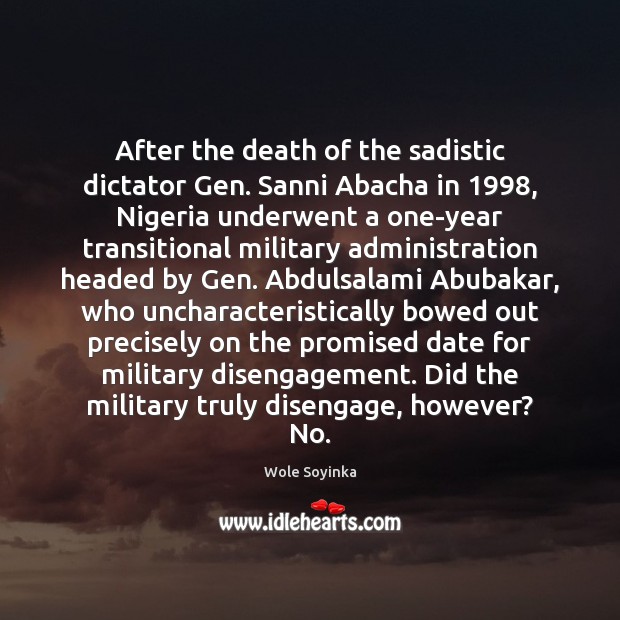 After the death of the sadistic dictator Gen. Sanni Abacha in 1998, Nigeria Wole Soyinka Picture Quote