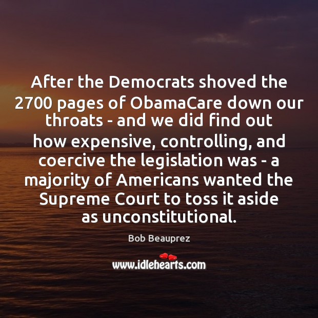 After the Democrats shoved the 2700 pages of ObamaCare down our throats – Bob Beauprez Picture Quote