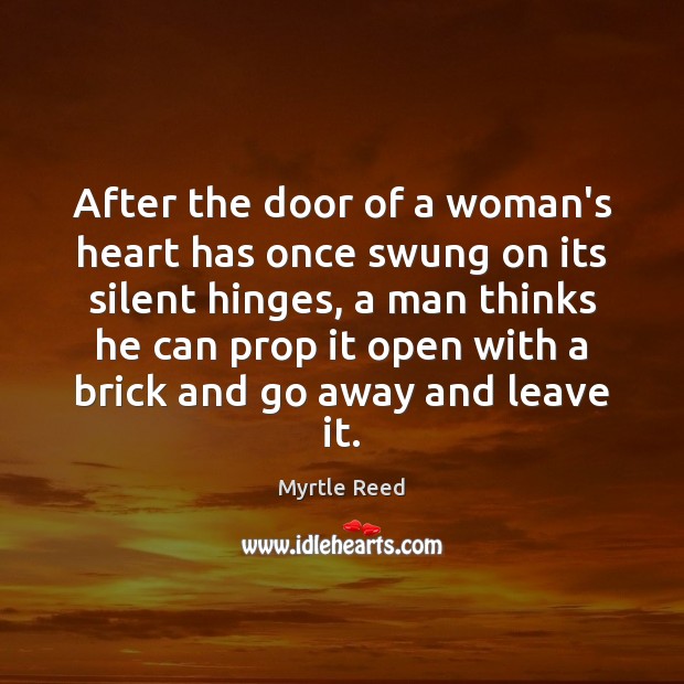 After the door of a woman’s heart has once swung on its Myrtle Reed Picture Quote