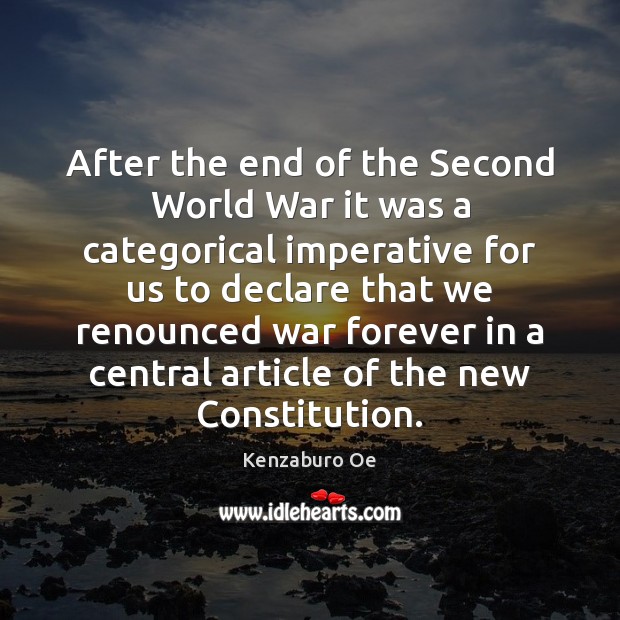 After the end of the Second World War it was a categorical Kenzaburo Oe Picture Quote