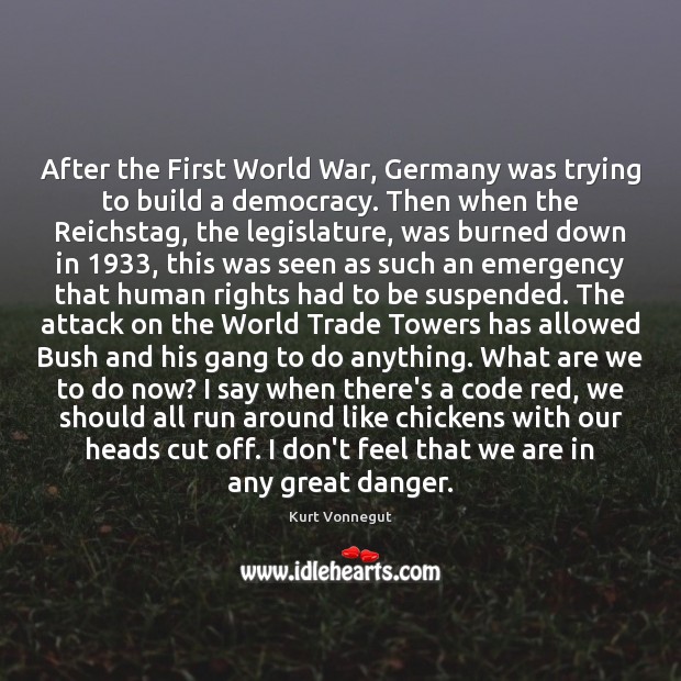 After the First World War, Germany was trying to build a democracy. Kurt Vonnegut Picture Quote