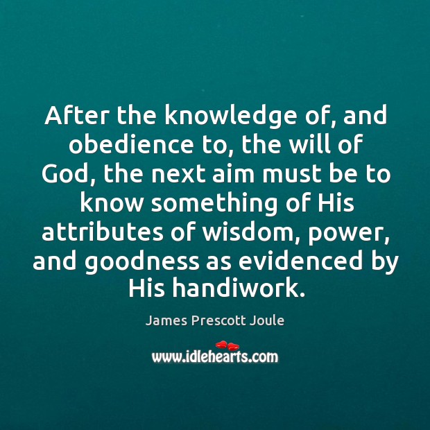After the knowledge of, and obedience to, the will of God, the next aim must be to know 