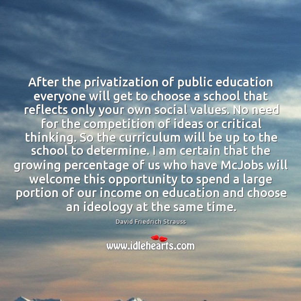 After the privatization of public education everyone will get to choose a David Friedrich Strauss Picture Quote