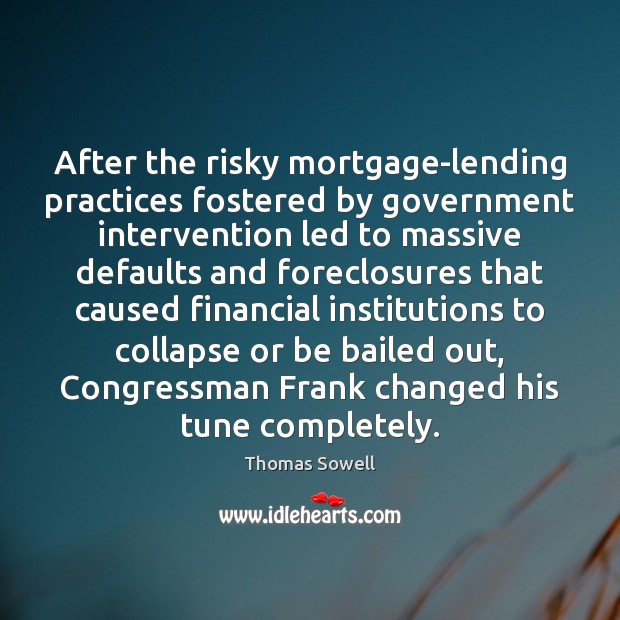 After the risky mortgage-lending practices fostered by government intervention led to massive 