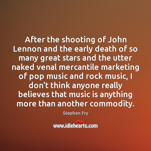 After the shooting of John Lennon and the early death of so Stephen Fry Picture Quote