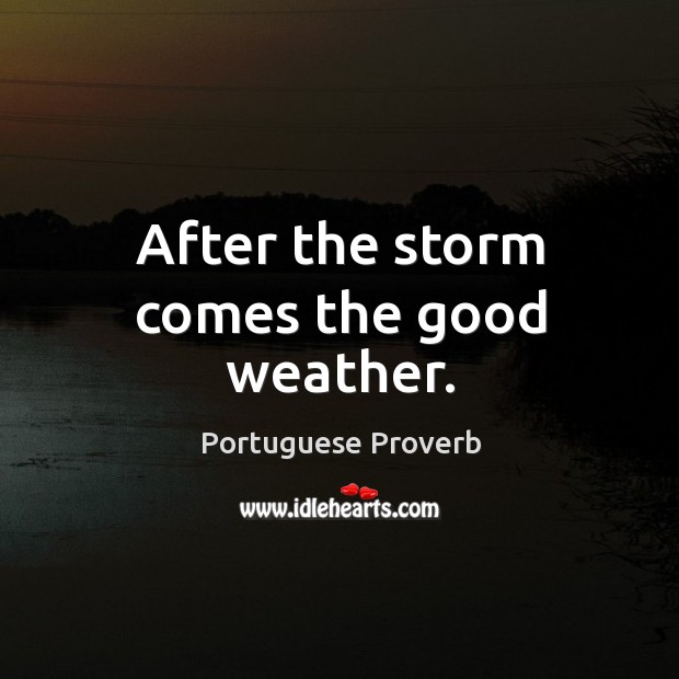 After the storm comes the good weather. Portuguese Proverbs Image
