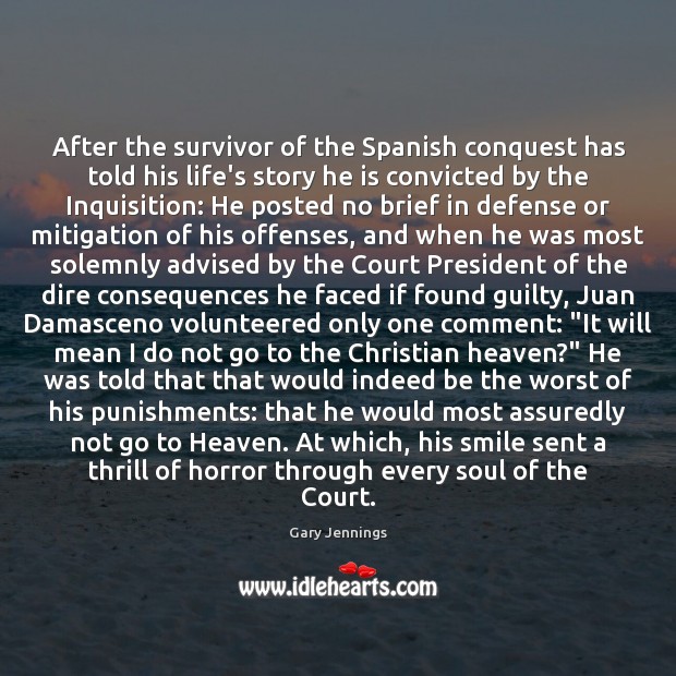 After the survivor of the Spanish conquest has told his life’s story Gary Jennings Picture Quote