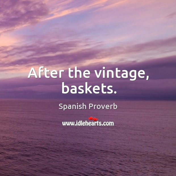 After the vintage, baskets. Spanish Proverbs Image