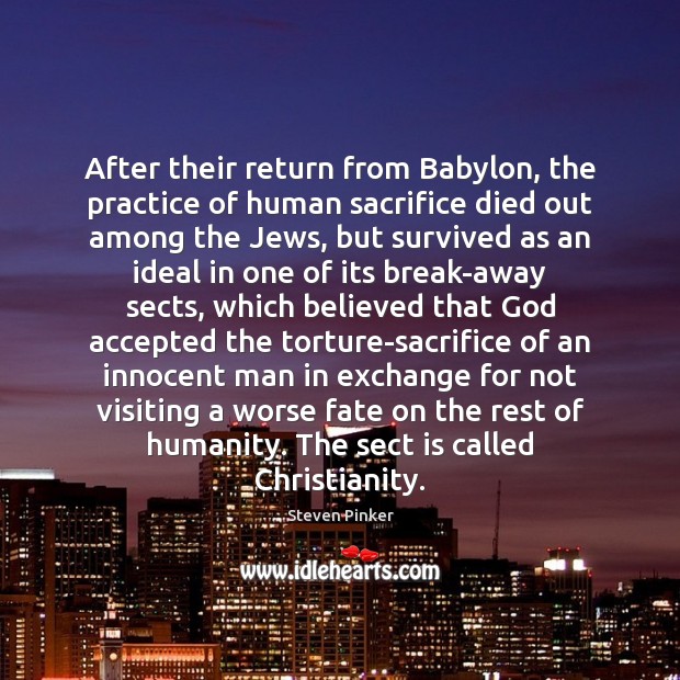 After their return from Babylon, the practice of human sacrifice died out Humanity Quotes Image