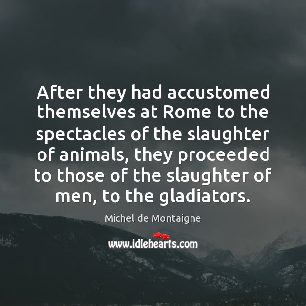 After they had accustomed themselves at Rome to the spectacles of the Image
