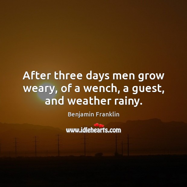 After three days men grow weary, of a wench, a guest, and weather rainy. Image