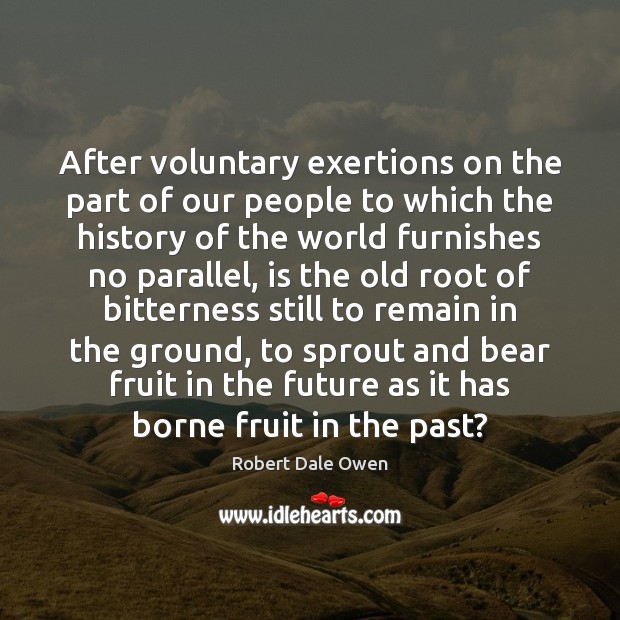 After voluntary exertions on the part of our people to which the Robert Dale Owen Picture Quote