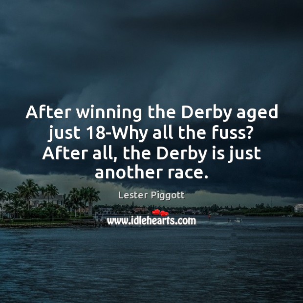 After winning the Derby aged just 18-Why all the fuss? After all, Image