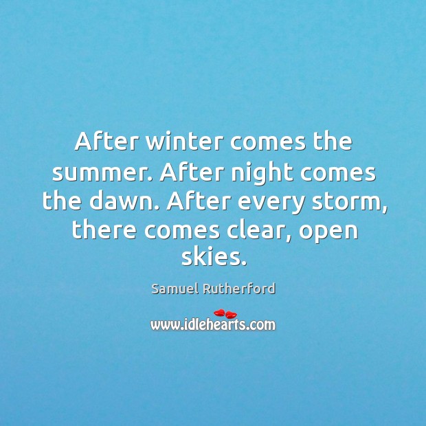 After winter comes the summer. After night comes the dawn. After every storm, there comes clear, open skies. Winter Quotes Image