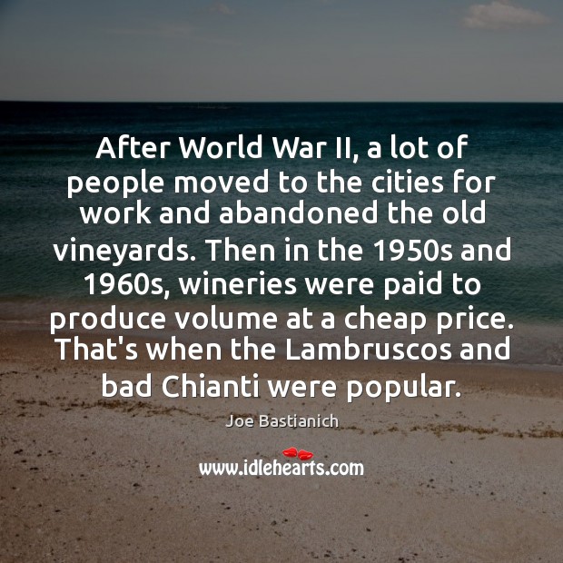 After World War II, a lot of people moved to the cities Joe Bastianich Picture Quote