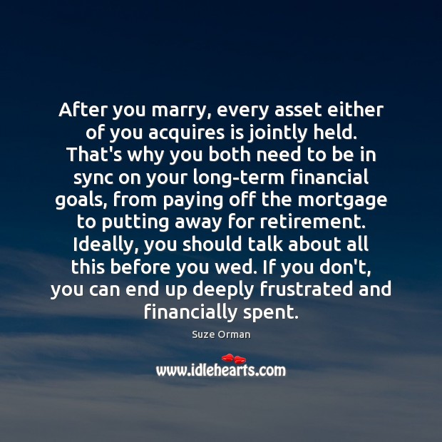 After you marry, every asset either of you acquires is jointly held. Suze Orman Picture Quote