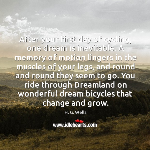 After your first day of cycling, one dream is inevitable. A memory Image