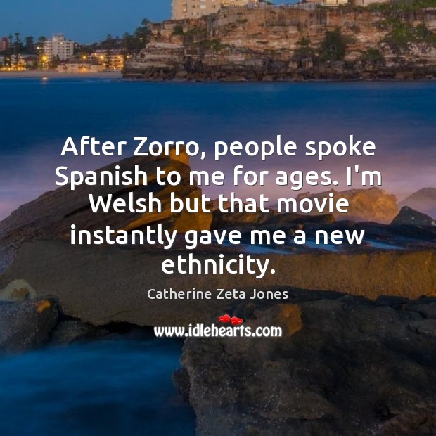 After Zorro, people spoke Spanish to me for ages. I’m Welsh but Image