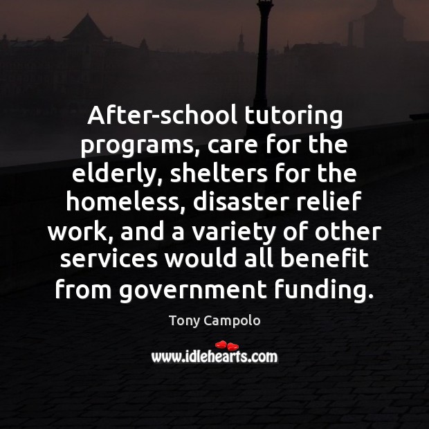 After-school tutoring programs, care for the elderly, shelters for the homeless, disaster Tony Campolo Picture Quote