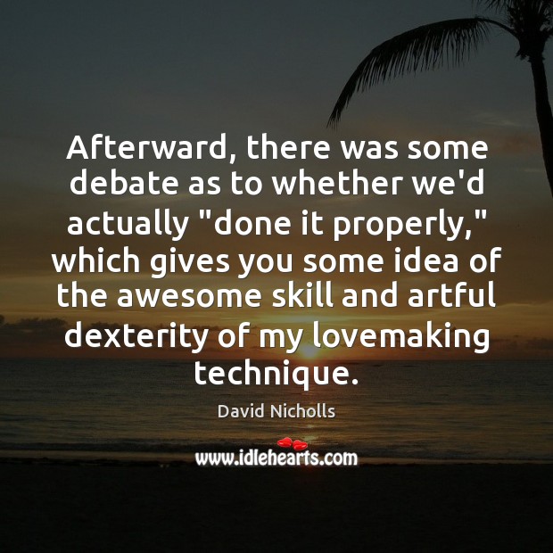 Afterward, there was some debate as to whether we’d actually “done it David Nicholls Picture Quote
