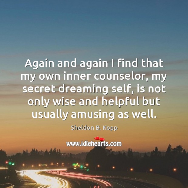 Again and again I find that my own inner counselor, my secret Dreaming Quotes Image