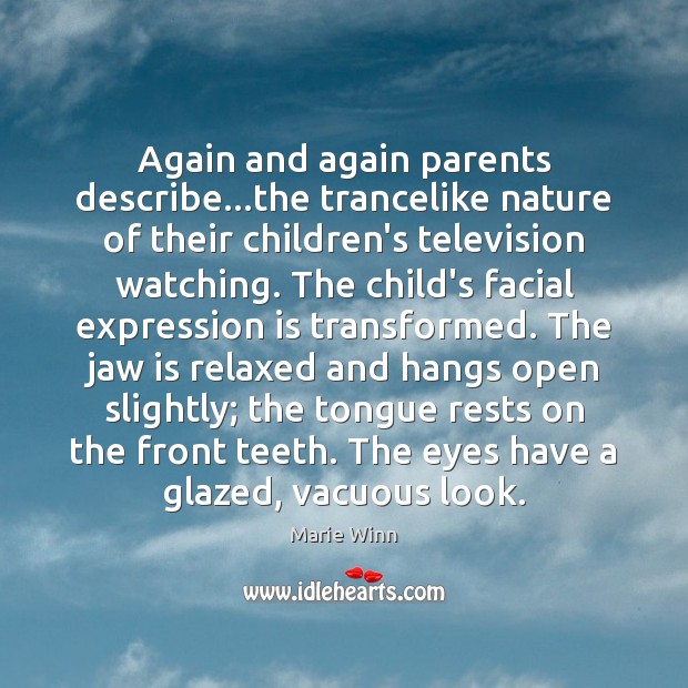 Again and again parents describe…the trancelike nature of their children’s television Marie Winn Picture Quote