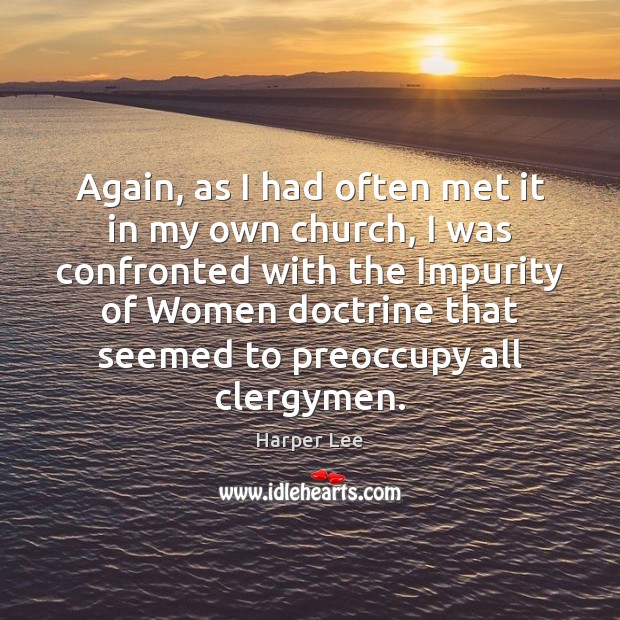 Again, as I had often met it in my own church, I Harper Lee Picture Quote