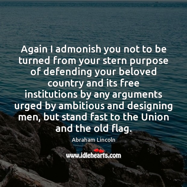 Again I admonish you not to be turned from your stern purpose Abraham Lincoln Picture Quote