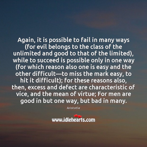 Again, it is possible to fail in many ways (for evil belongs Aristotle Picture Quote