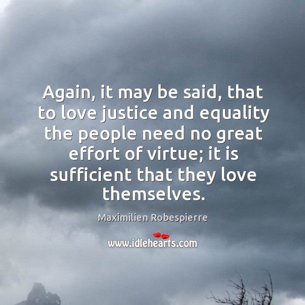 Again, it may be said, that to love justice and equality the Maximilien Robespierre Picture Quote