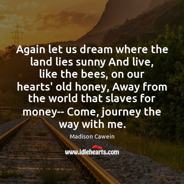 Again let us dream where the land lies sunny And live, like Madison Cawein Picture Quote